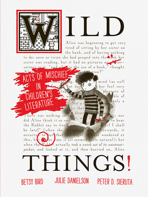 Title details for Wild Things! Acts of Mischief in Children's Literature by Betsy Bird - Available